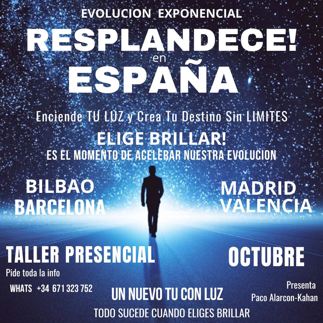 RESPLANDECE EN ESPAÑA: DECIDE TU DESTINO DESDE TU LUZ > Taller presencial MADRID VALENCIA BILBAO BARCELONA  Octubre con Paco Alarcon Kahan