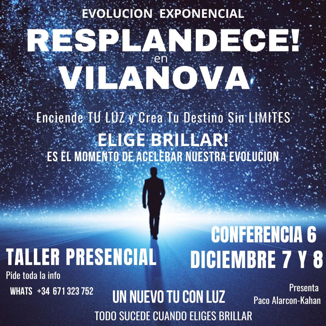 RESPLANDECE en VILANOVA: ENCIENDE TU LUZ Y CREA TU DESTINO > Taller presencial VILANOVA i LA GELTRU > 6 - 7 Y 8 DICIEMBRE con Paco Alarcon Kahan