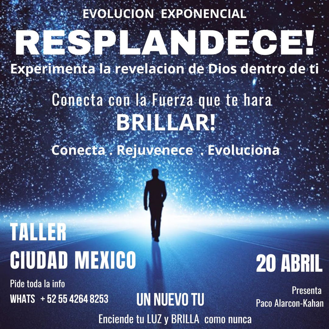 RESPLANDECE! ENCIENDE TU LUZ  > Experimenta la revelacion de Dios dentro de ti > Taller > CIUDAD DE MEXICO 20 ABRIL