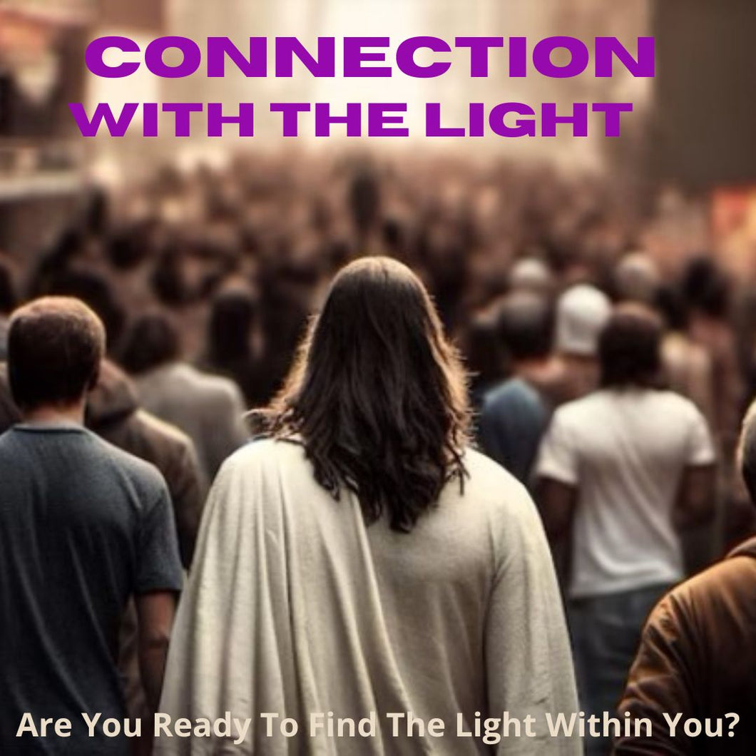 CONNECTION WITH THE LIGHT  Are you ready to find the true light within you? Activation 25 August