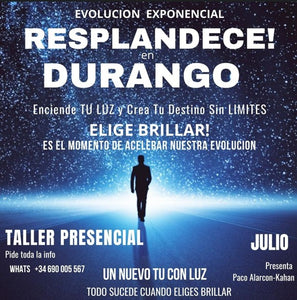 RESPLANDECE! EN DURANGO - ENCIENDE TU LUZ y Experimenta la revelacion de Dios dentro de ti  > TALLER PRESENCIAL DURANGO JULIO