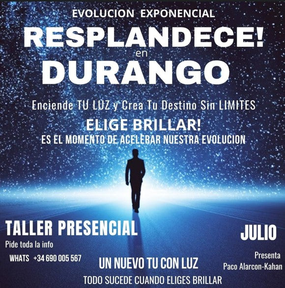 RESPLANDECE! EN DURANGO - ENCIENDE TU LUZ y Experimenta la revelacion de Dios dentro de ti  > TALLER PRESENCIAL DURANGO JULIO