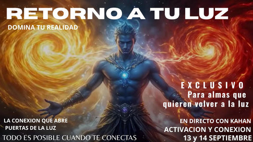 . RETORNO A TU LUZ - DOMINA TU REALIDAD - Activacion y Conexion 13 y 14 Septiembre