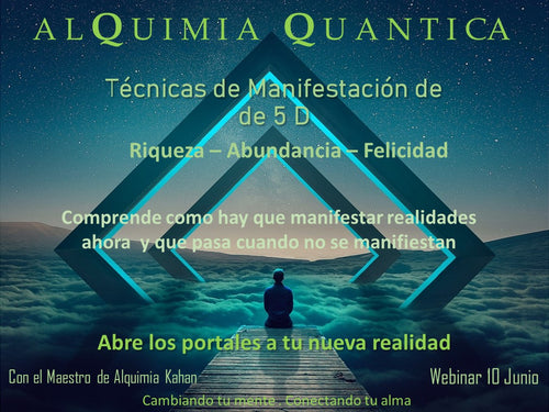 ALQUIMIA QUANTICA: Técnicas de Manifestación de la ALCHIMIA QUANTICA de 5 D - WEBINAR 10 JUNIO Con Kahan