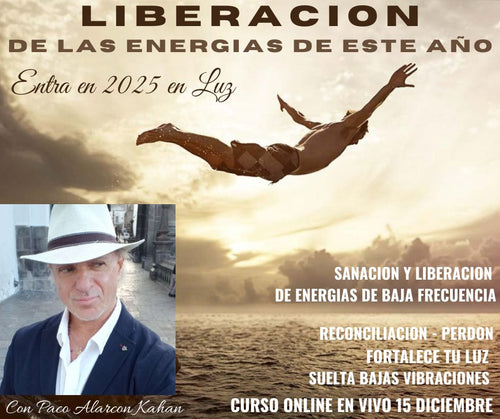 LIBERACION DE LAS ENERGIAS DE ESTE AÑO: ENTRA EN 2025 CON MAS LUZ  Curso Online 15 Diciembre Con Paco Alarcon Kahan