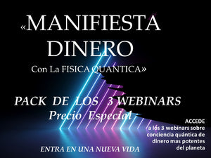 MANIFIESTA DINERO CON LA FISICA QUANTICA PACK 3 WEBINARS NIVEL INICIAL AVANZADO MAESTRIA