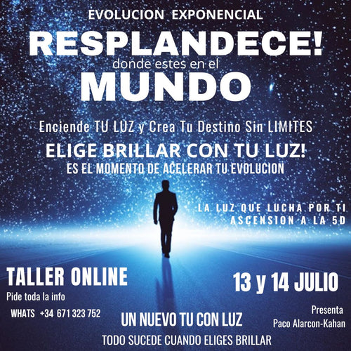 Accion - RESPLANDECE!  DONDE ESTES EN EL MUNDO > ENCIENDE TU LUZ y Experimenta la revelacion de Dios dentro de ti TALLER ONLINE EN VIVO 13 y 14 Julio