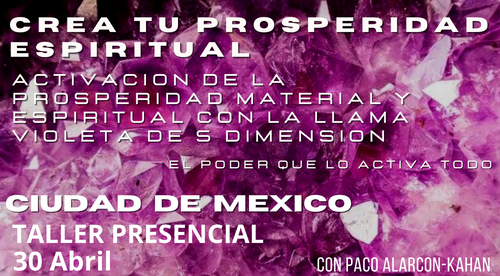 ACTIVA: PROSPERIDAD ESPIRITUAL: LA PROSPERIDAD CON LUZ - Resucita tu prosperidad material y espiritual - TALLER PRESENCIAL: Ciudad de Mexico 30 Abril - Costo 99 dolares - Reserva tu lugar con el 50%