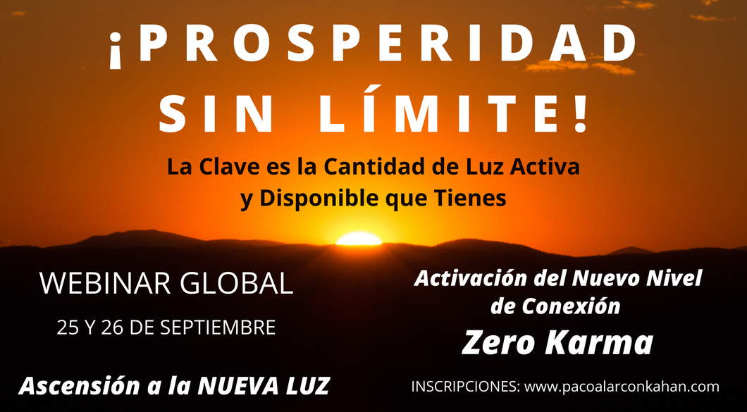 PROSPERIDAD SIN LIMITES: Activacion de tu luz - Vive en la Zona Zero Karma  DONDE TODO SUCEDE - WEBINAR GLOBAL 25 y 26 Septiembre