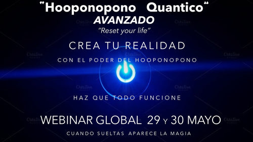 DISPONIBLE - HOOPONOPONO QUANTICO AVANZADO - La super alquimia que hace que todo funcione – WEBINAR GLOBAL: Se envian los videos de la grabacion