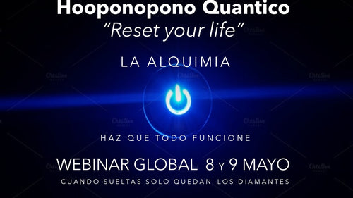 DISPONIBLE - HOOPONOPONO QUANTICO: Resetea tu vida - Mas Alla del Perdon - Webinar Global: Se envian los videos de la grabacion