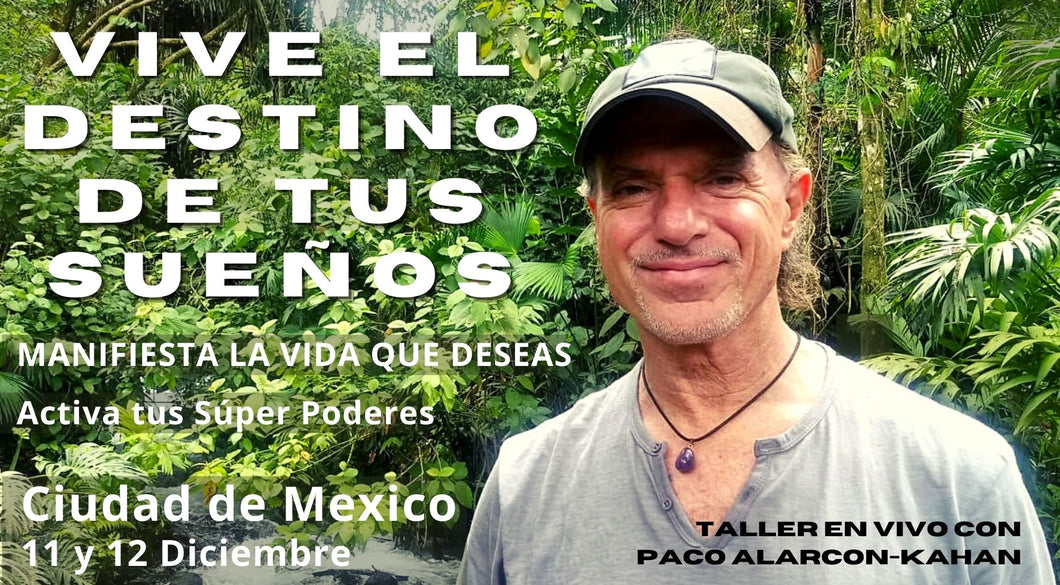 VIVE EL DESTINO DE TUS SUEÑOS - Taller en vivo Ciudad de Mexico 11 y 12 Diciembre - Manifiesta la vida que deseas y retorna a la luz