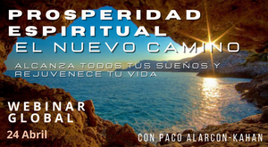 ACTIVA: PROSPERIDAD ESPIRITUAL: El Nuevo Camino - ACCEDE A LA GRABACION DEL WEBINAR GLOBAL