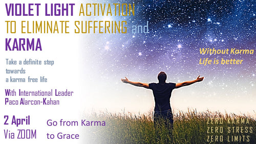 ACTIVATION TO ELIMINATE SUFFERING AND KARMA - 2 April - ZOOM - Take a definite step towards a Karma Free Life